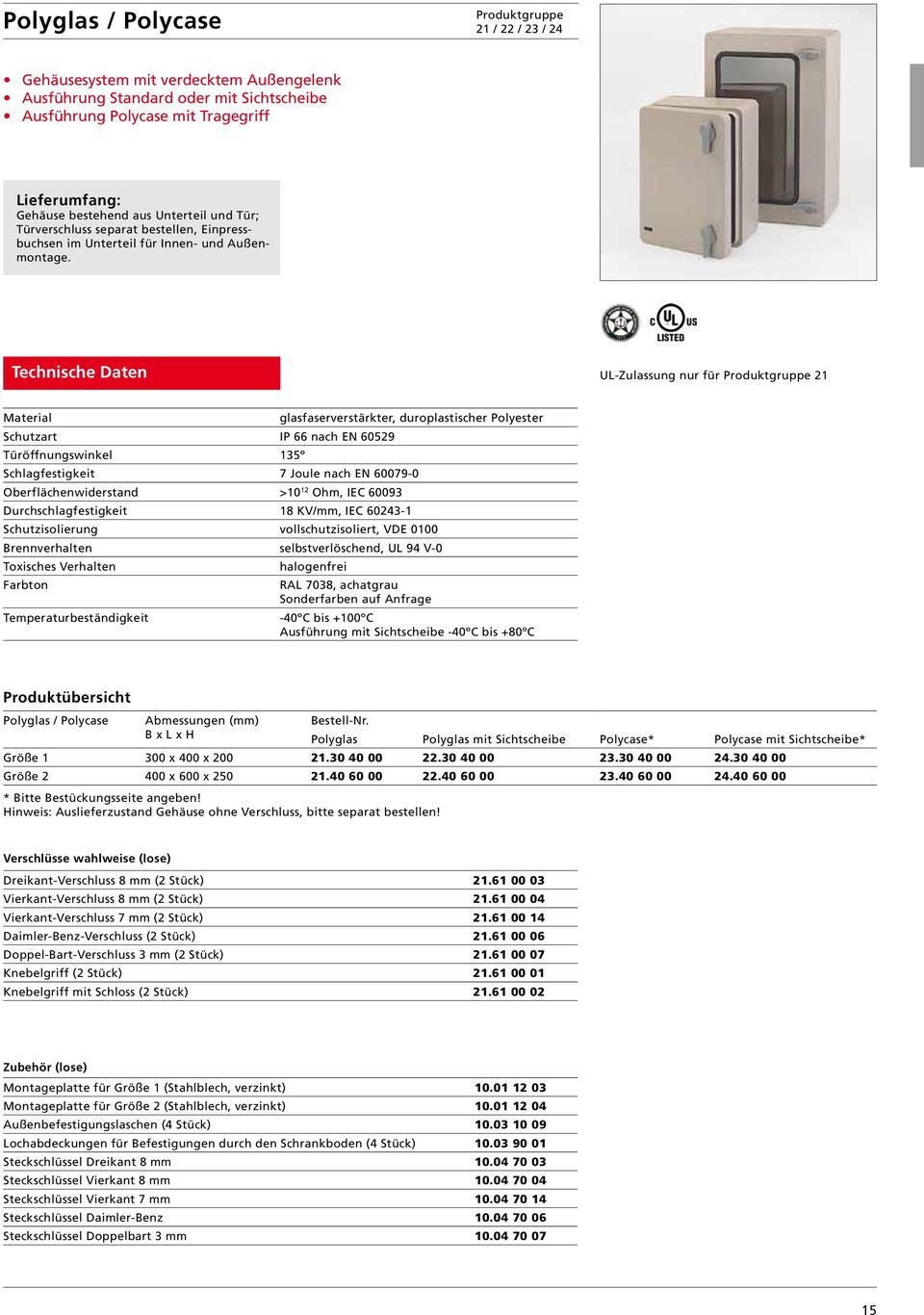 UL-Zulassung nur für 21 Material glasfaserverstärkter, duroplastischer Polyester Schutzart IP 66 nach EN 60529 Türöffnungswinkel 135º Schlagfestigkeit 7 Joule nach EN 60079-0 Oberflächenwiderstand