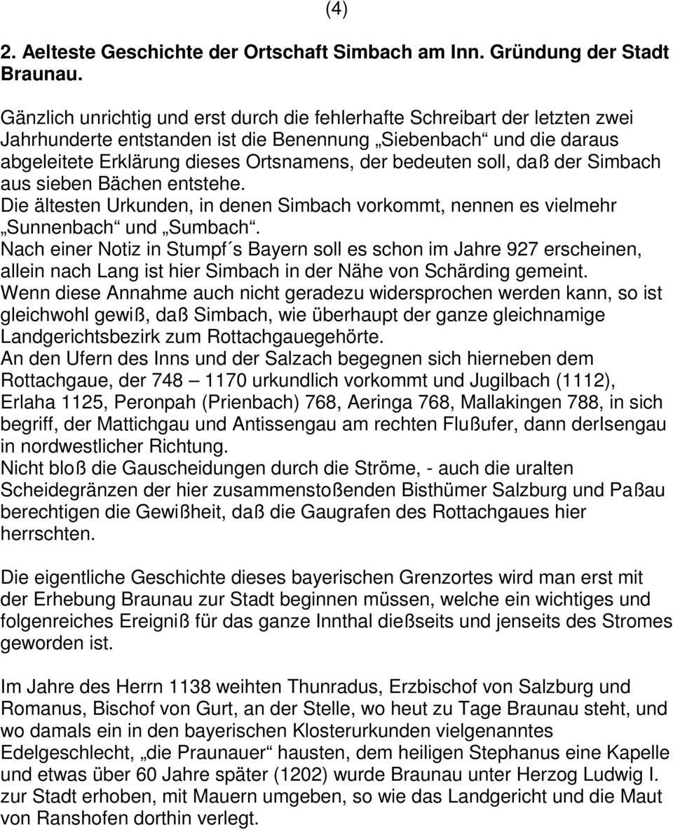 soll, daß der Simbach aus sieben Bächen entstehe. Die ältesten Urkunden, in denen Simbach vorkommt, nennen es vielmehr Sunnenbach und Sumbach.