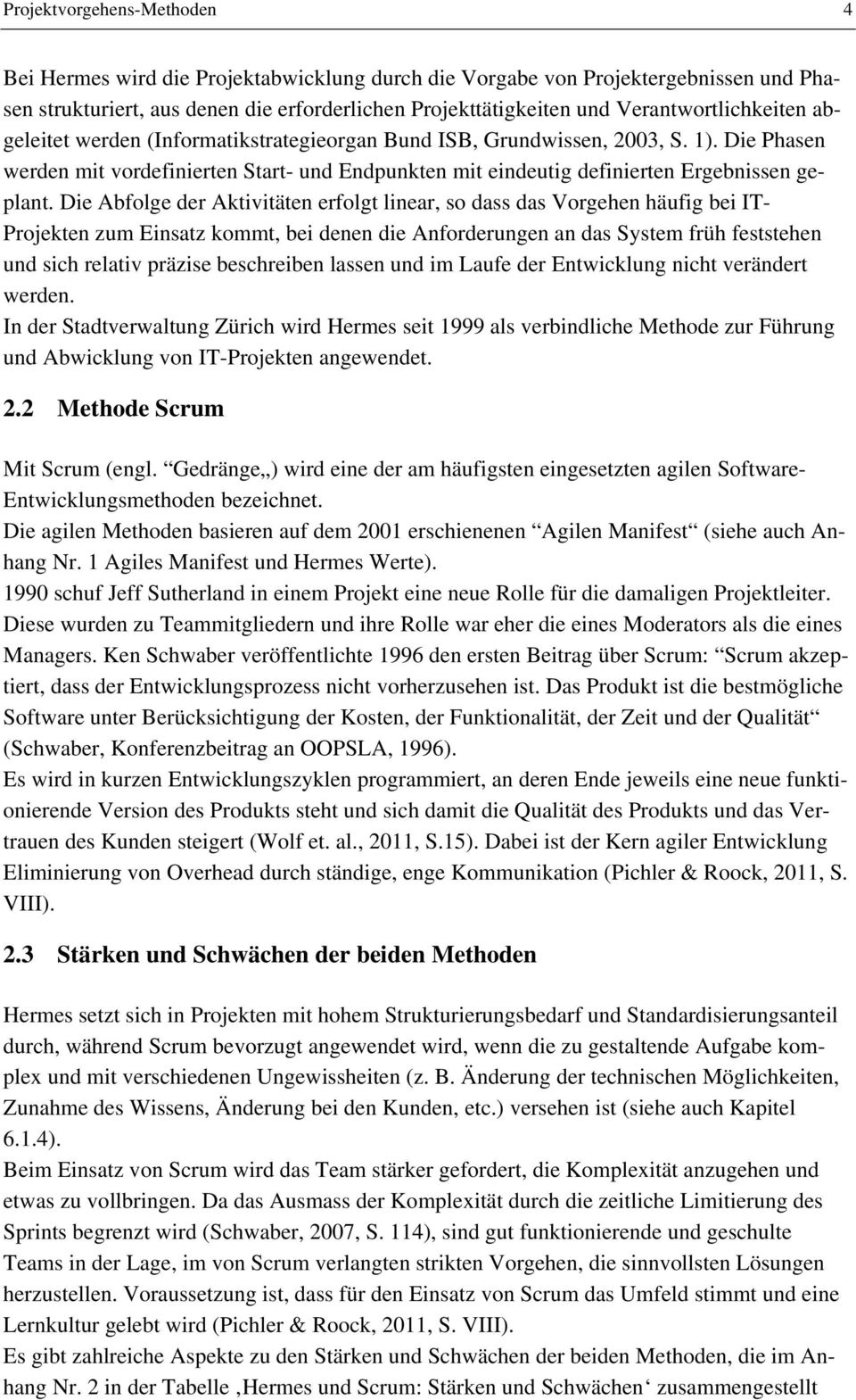 Die Phasen werden mit vordefinierten Start- und Endpunkten mit eindeutig definierten Ergebnissen geplant.