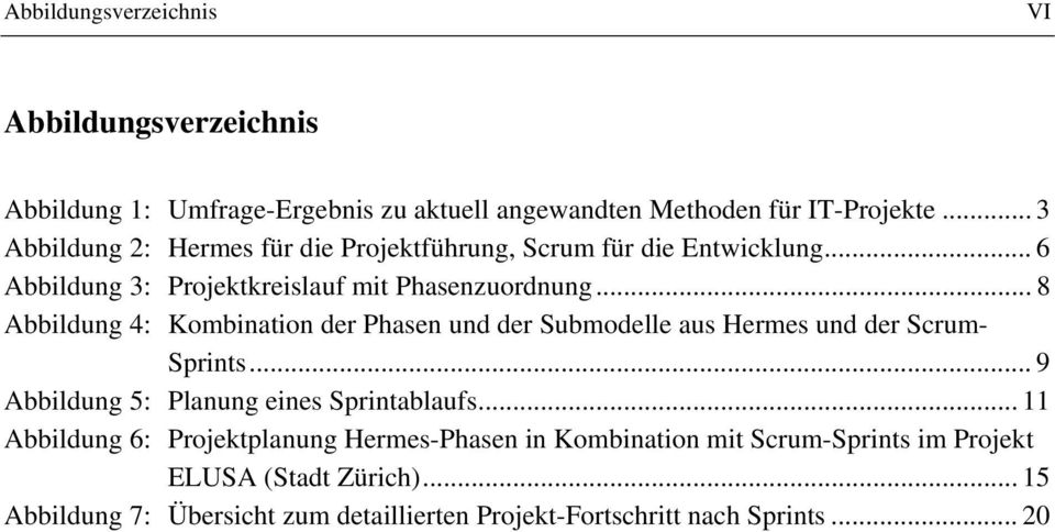 .. 8 Abbildung 4: Kombination der Phasen und der Submodelle aus Hermes und der Scrum- Sprints... 9 Abbildung 5: Planung eines Sprintablaufs.