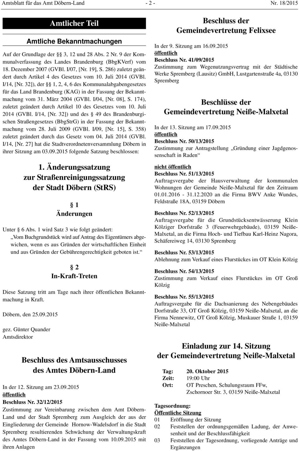 32]), der 1, 2, 4, 6 des Kommunalabgabengesetzes für das Land Brandenburg (KAG) in der Fassung der Bekanntmachung vom 31. März 2004 (GVBl. I/04, [Nr. 08], S.