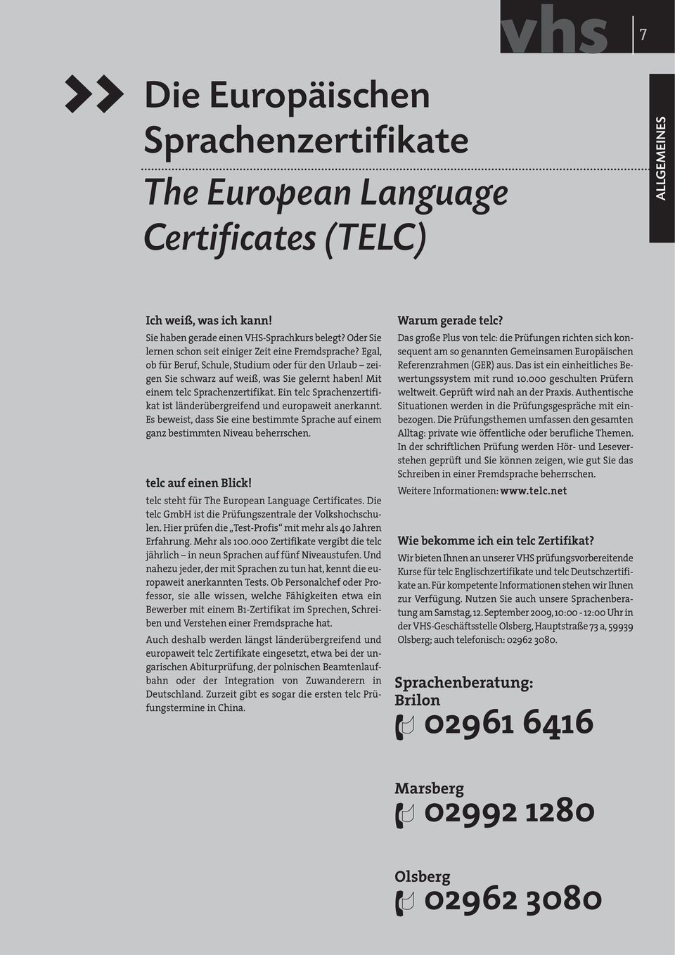 Mit einem telc Sprachenzertifikat. Ein telc Sprachenzertifikat ist länderübergreifend und europaweit anerkannt.