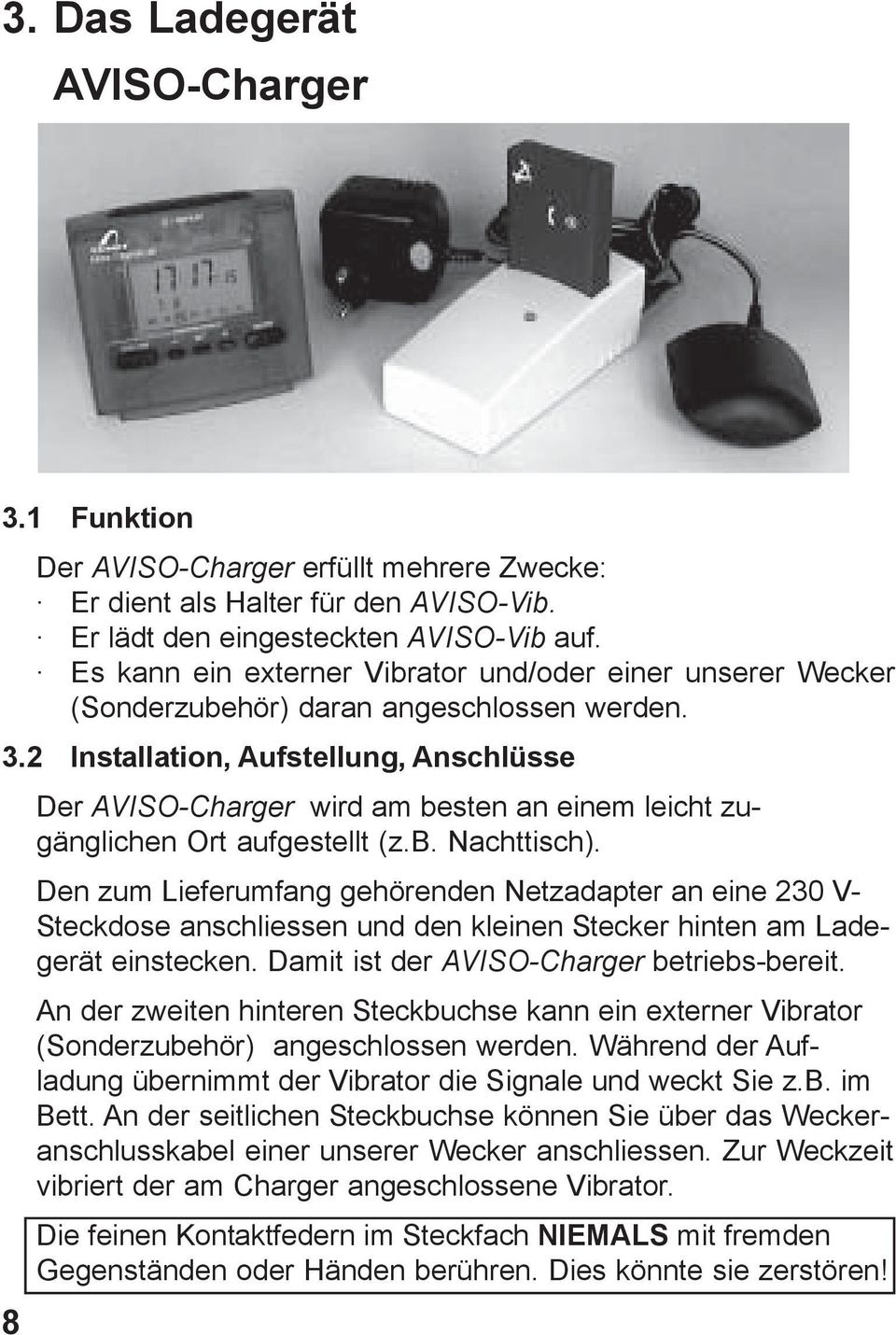 2 Installation, Aufstellung, Anschlüsse Der AVISO-Charger wird am besten an einem leicht zugänglichen Ort aufgestellt (z.b. Nachttisch).