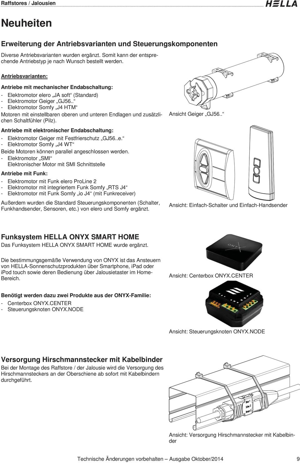 . - Elektromotor Somfy J HTM Motoren mit einstellbaren oberen und unteren Endlagen und zusätzlichen Schaltfühler (Pilz).