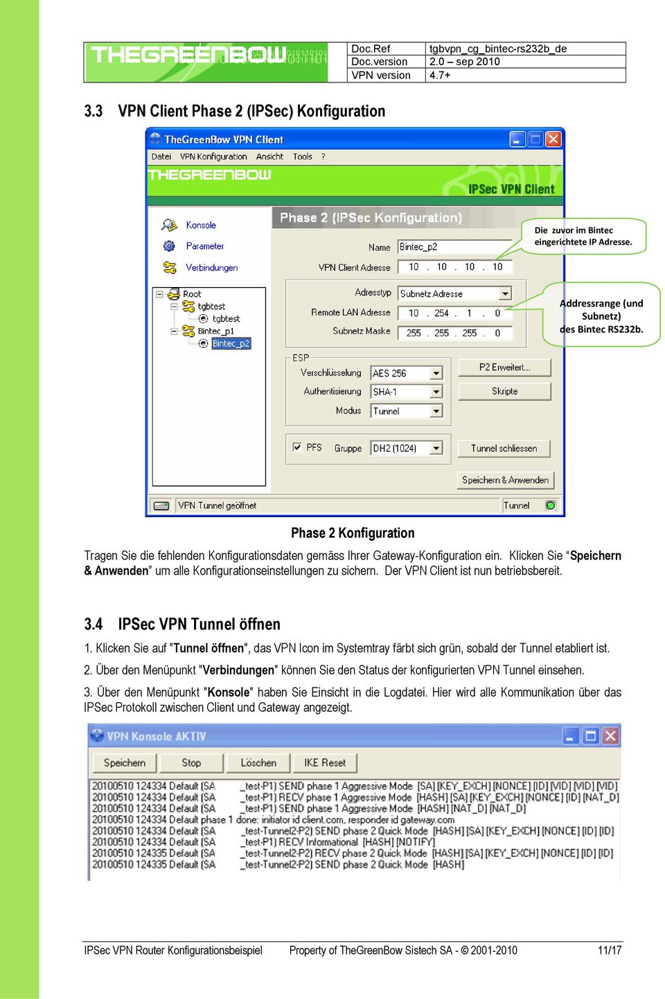 Der VPN Client ist nun betriebsbereit. 3.4 IPSec VPN Tunnel öffnen 1. Klicken Sie auf "Tunnel öffnen", das VPN Icon im Systemtray färbt sich grün, sobald der Tunnel etabliert ist. 2.