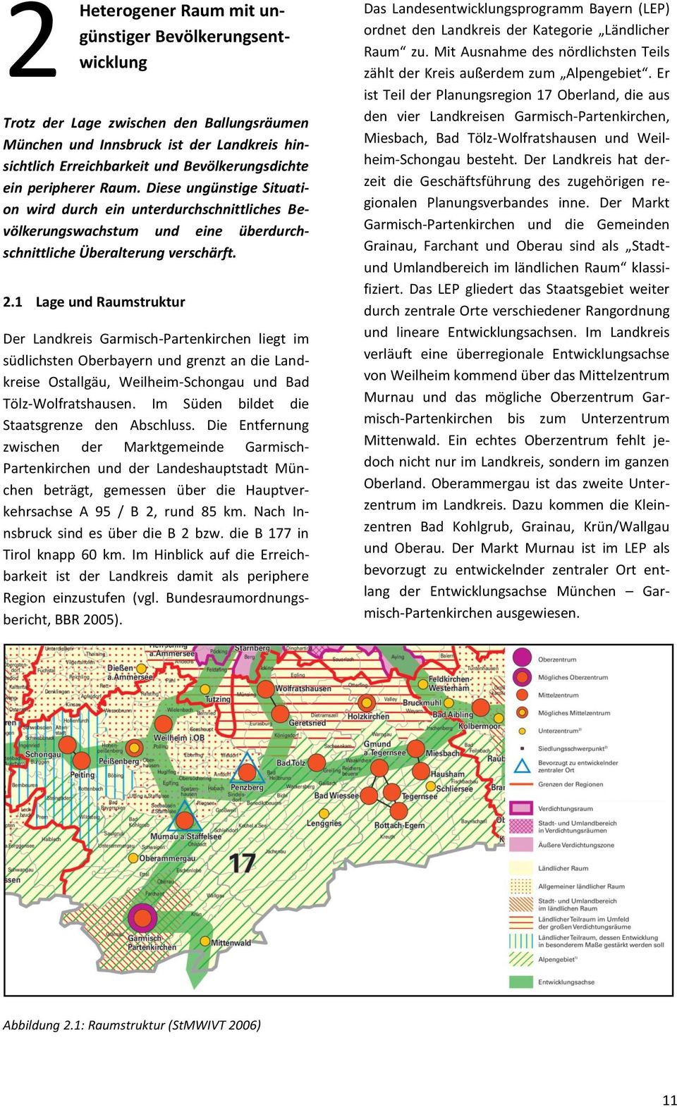 1 Lage und Raumstruktur Der Landkreis Garmisch-Partenkirchen liegt im südlichsten Oberbayern und grenzt an die Landkreise Ostallgäu, Weilheim-Schongau und Bad Tölz-Wolfratshausen.