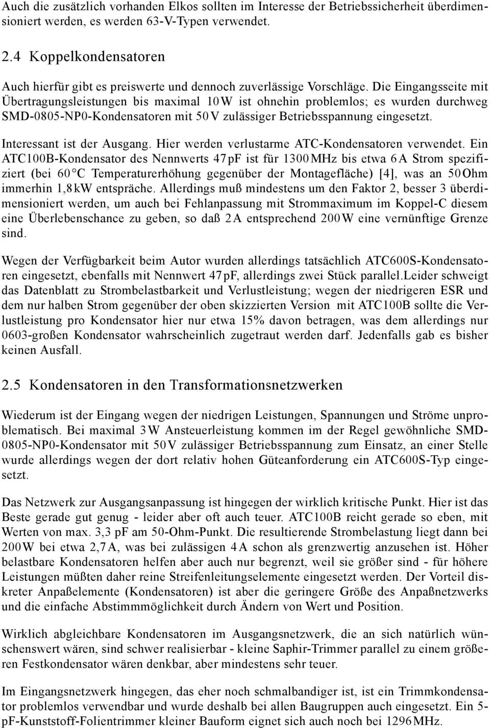 Die Eingangsseite mit Übertragungsleistungen bis maximal 10 W ist ohnehin problemlos; es wurden durchweg SMD-0805-NP0-Kondensatoren mit 50 V zulässiger Betriebsspannung eingesetzt.