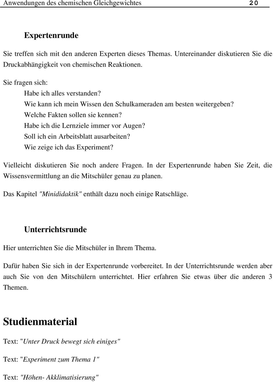 Wie zeige ich das Experiment? Vielleicht diskutieren Sie noch andere Fragen. In der Expertenrunde haben Sie Zeit, die Wissensvermittlung an die Mitschüler genau zu planen.