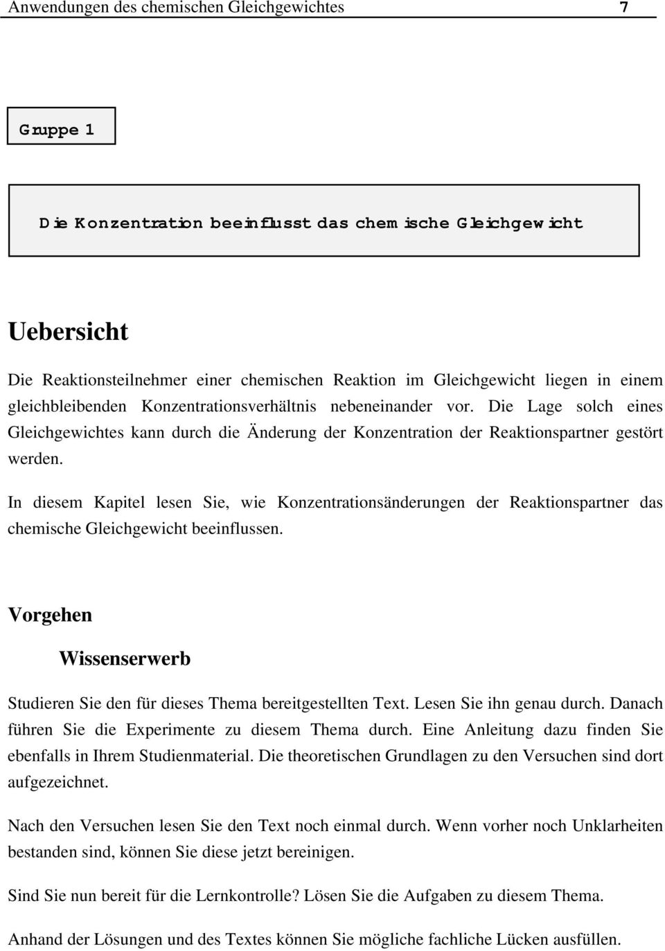 In diesem Kapitel lesen Sie, wie Konzentrationsänderungen der Reaktionspartner das chemische Gleichgewicht beeinflussen.