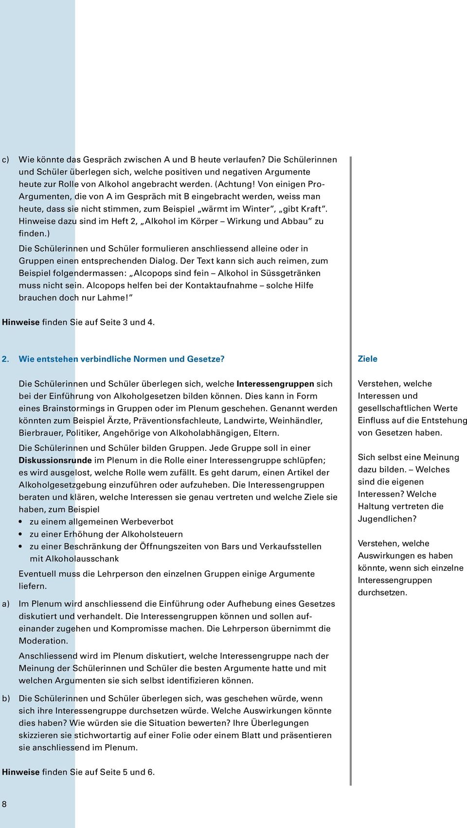 Hinweise dazu sind im Heft 2, Alkohol im Körper Wirkung und Abbau zu finden.) Die Schülerinnen und Schüler formulieren anschliessend alleine oder in Gruppen einen entsprechenden Dialog.