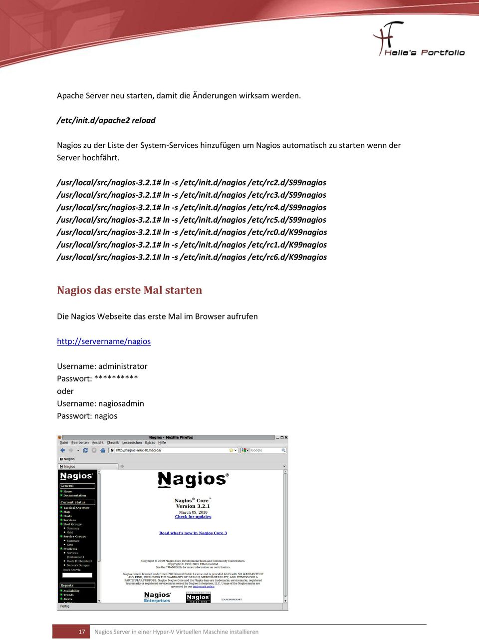 d/s99nagios /usr/local/src/nagios-3.2.1# ln -s /etc/init.d/nagios /etc/rc3.d/s99nagios /usr/local/src/nagios-3.2.1# ln -s /etc/init.d/nagios /etc/rc4.d/s99nagios /usr/local/src/nagios-3.2.1# ln -s /etc/init.d/nagios /etc/rc5.