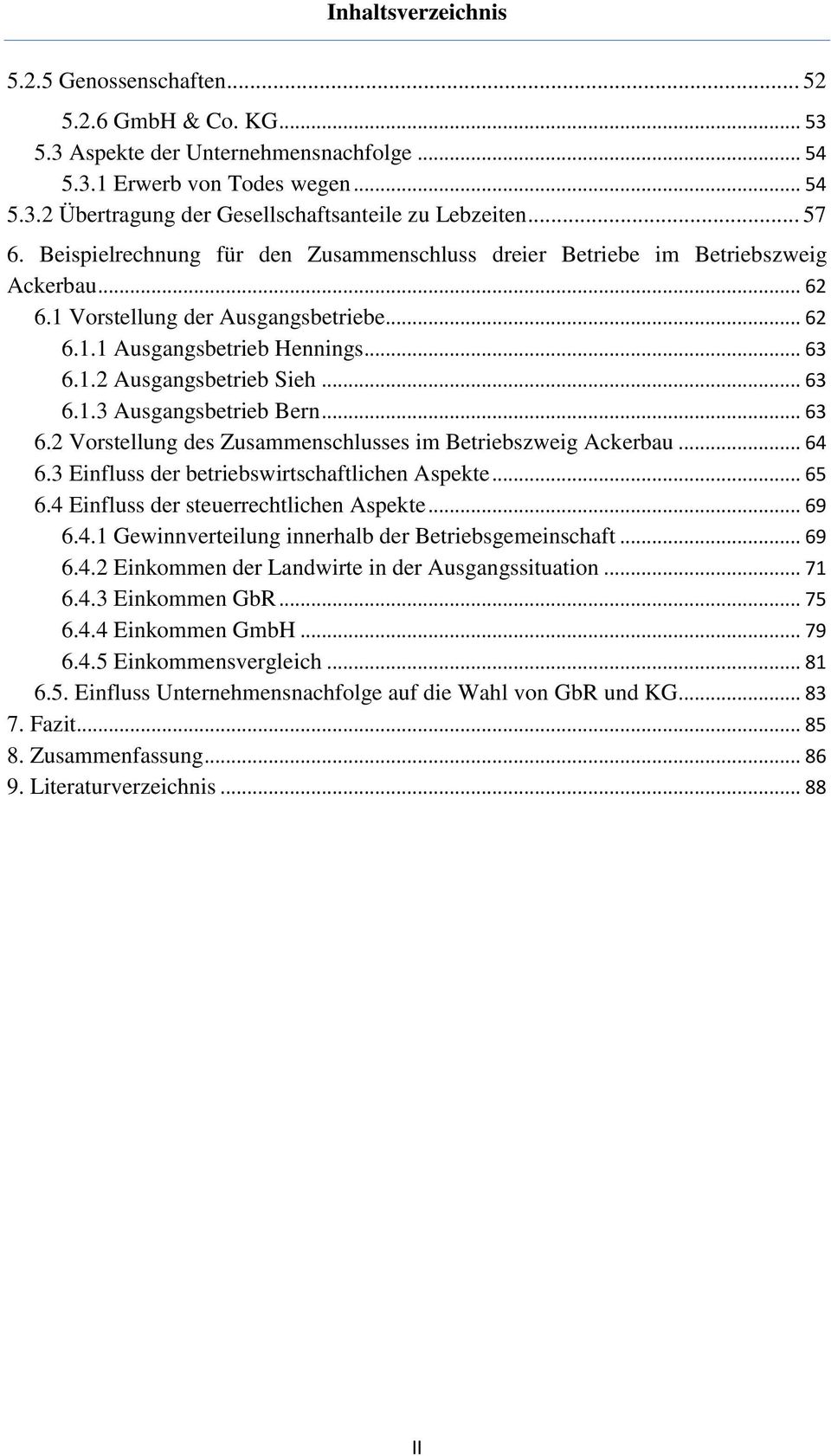 .. 63 6.1.3 Ausgangsbetrieb Bern... 63 6.2 Vorstellung des Zusammenschlusses im Betriebszweig Ackerbau... 64 6.3 Einfluss der betriebswirtschaftlichen Aspekte... 65 6.
