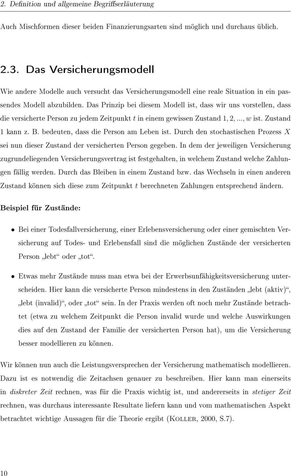 Das Prinzip bei diesem Modell ist, dass wir uns vorstellen, dass die versicherte Person zu jedem Zeitpunkt t in einem gewissen Zustand 1, 2,..., w ist. Zustand 1 kann z. B.