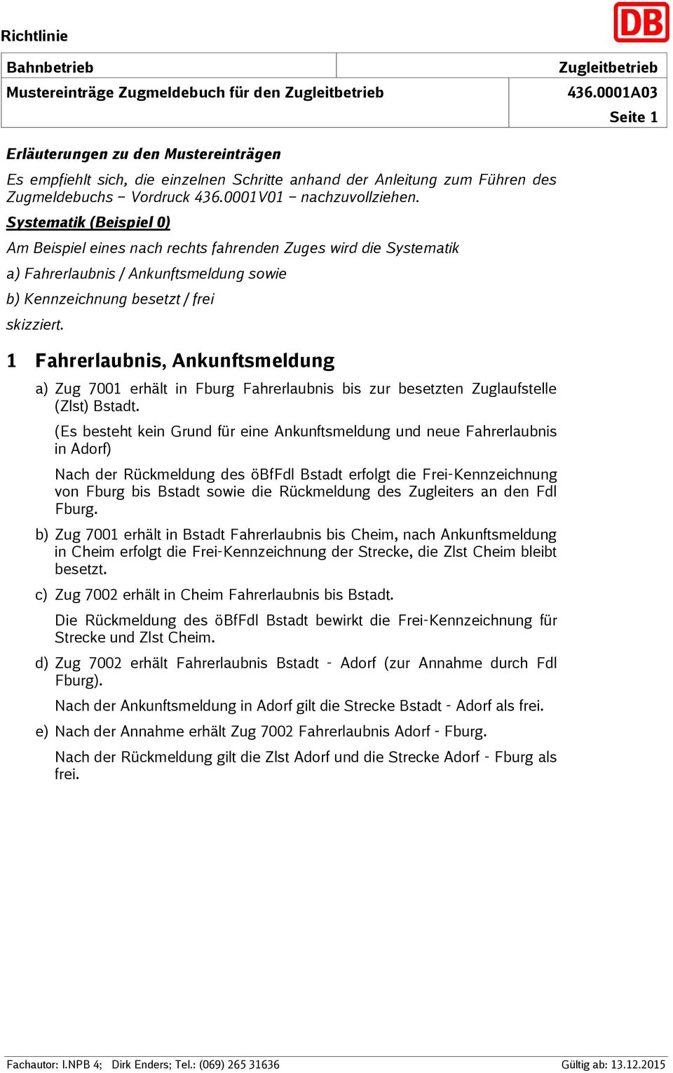 Systematik (Beispiel 0) Am Beispiel eines nach rechts fahrenden Zuges wird die Systematik a) Fahrerlaubnis / Ankunftsmeldung sowie b) Kennzeichnung besetzt / frei skizziert.