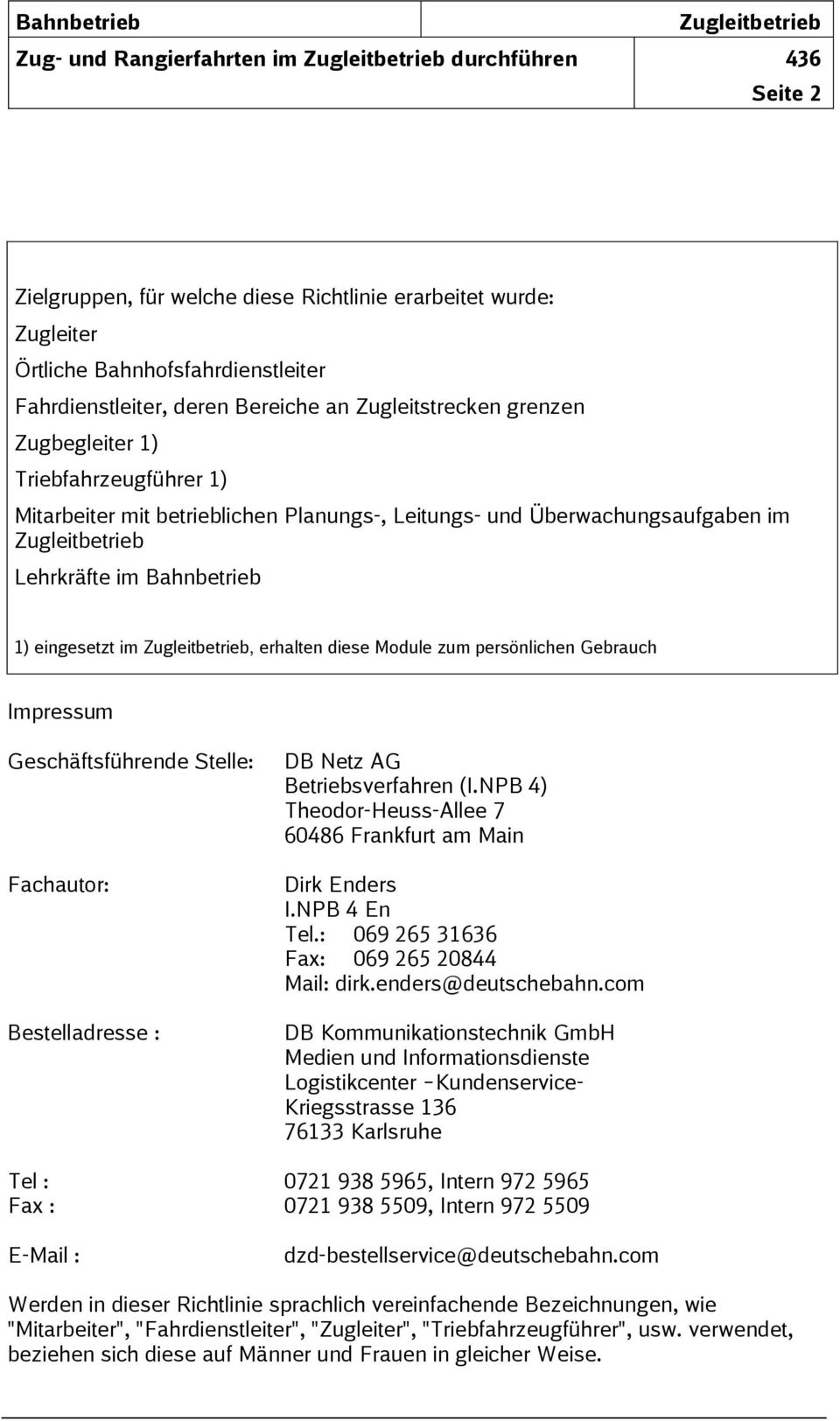 Lehrkräfte im Bahnbetrieb 1) eingesetzt im Zugleitbetrieb, erhalten diese Module zum persönlichen Gebrauch Impressum Geschäftsführende Stelle: Fachautor: Bestelladresse : DB Netz AG Betriebsverfahren