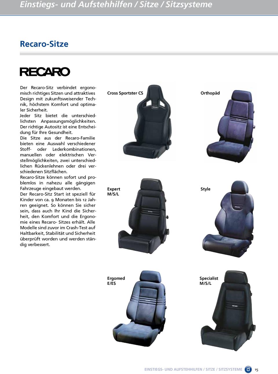 Die Sitze aus der Recaro-Familie bieten eine Auswahl verschiedener Stoff- oder Lederkombinationen, manuellen oder elektrischen Verstellmöglichkeiten, zwei unterschiedlichen Rückenlehnen oder drei