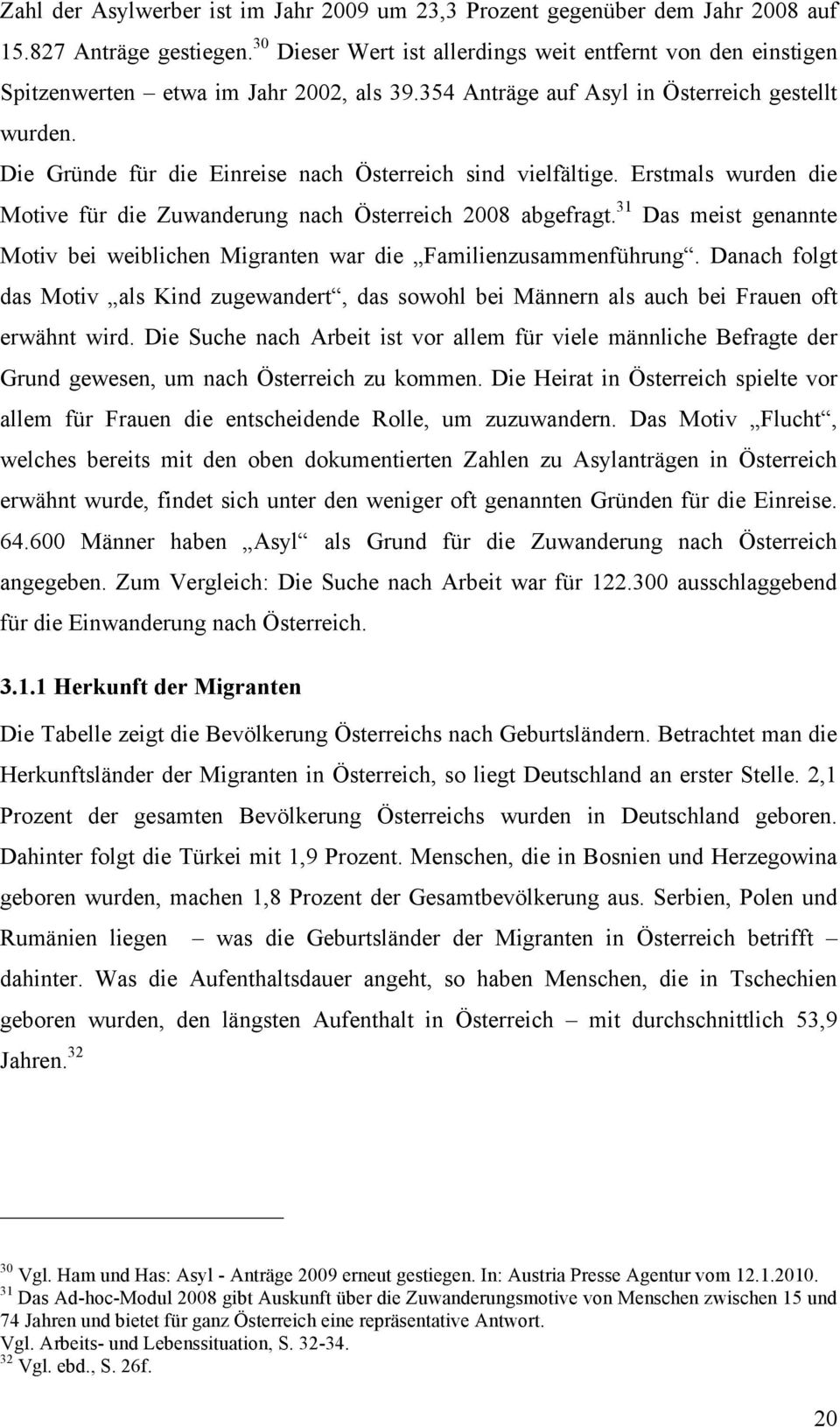 Die Gründe für die Einreise nach Österreich sind vielfältige. Erstmals wurden die Motive für die Zuwanderung nach Österreich 2008 abgefragt.
