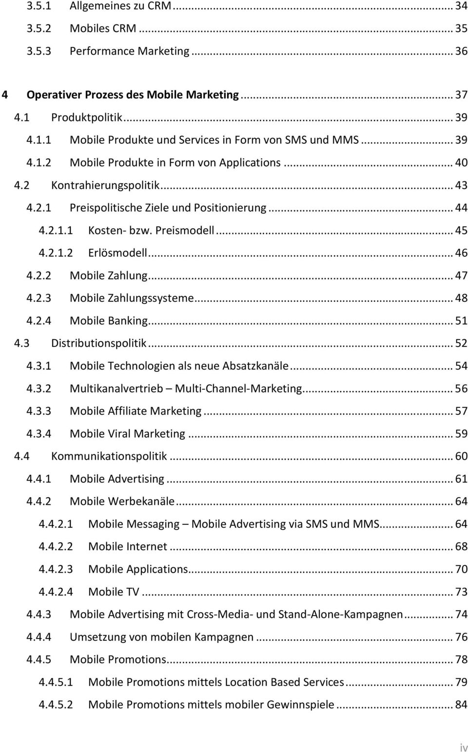 .. 46 4.2.2 Mobile Zahlung... 47 4.2.3 Mobile Zahlungssysteme... 48 4.2.4 Mobile Banking... 51 4.3 Distributionspolitik... 52 4.3.1 Mobile Technologien als neue Absatzkanäle... 54 4.3.2 Multikanalvertrieb Multi-Channel-Marketing.