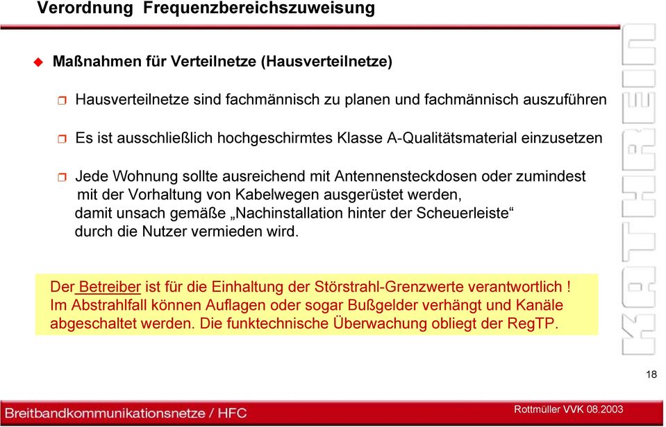 Kabelwegen ausgerüstet werden, damit unsach gemäße Nachinstallation hinter der Scheuerleiste durch die Nutzer vermieden wird.