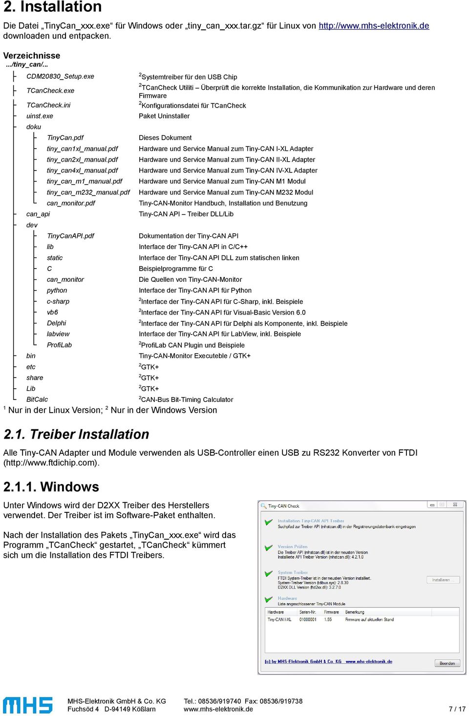 exe Paket Uninstaller TCanCheck.exe doku TinyCan.pdf Dieses Dokument tiny_can1xl_manual.pdf Hardware und Service Manual zum Tiny-CAN I-XL Adapter tiny_canxl_manual.
