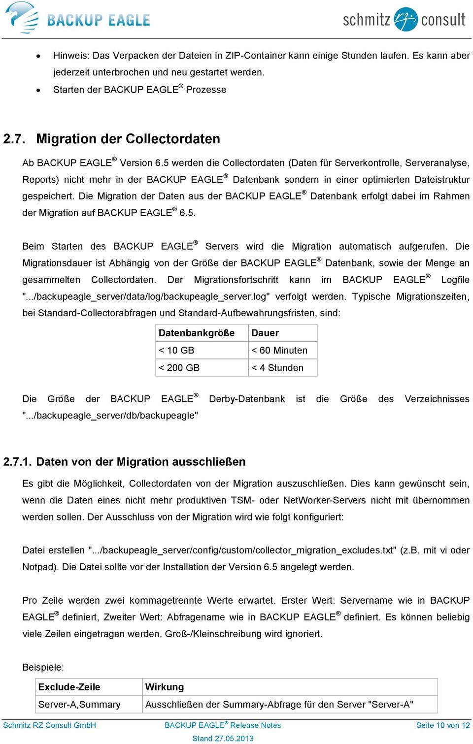 5 werden die Collectordaten (Daten für Serverkontrolle, Serveranalyse, Reports) nicht mehr in der BACKUP EAGLE Datenbank sondern in einer optimierten Dateistruktur gespeichert.