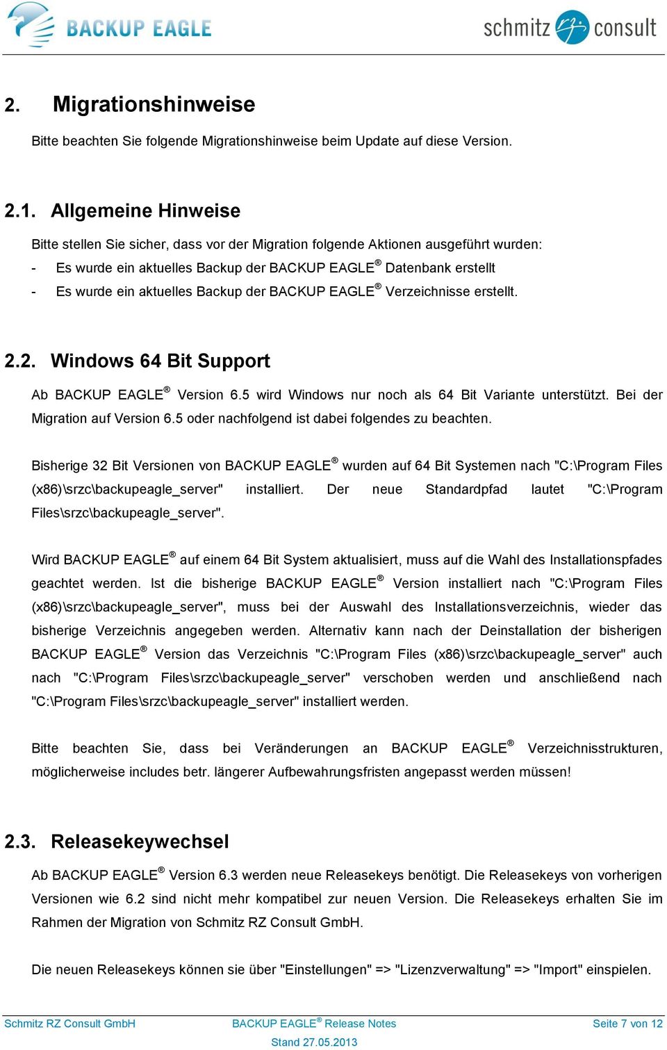 Backup der BACKUP EAGLE Verzeichnisse erstellt. 2.2. Windows 64 Bit Support Ab BACKUP EAGLE Version 6.5 wird Windows nur noch als 64 Bit Variante unterstützt. Bei der Migration auf Version 6.