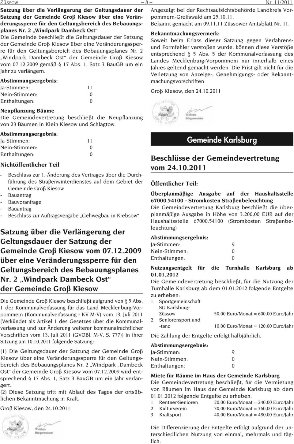 Rechtsaufsichtsbehörde Landkreis Vorpommern-Greifswald am 25.10.11. Bekannt gemacht am 09.11.11 Züssower Amtsblatt Nr.