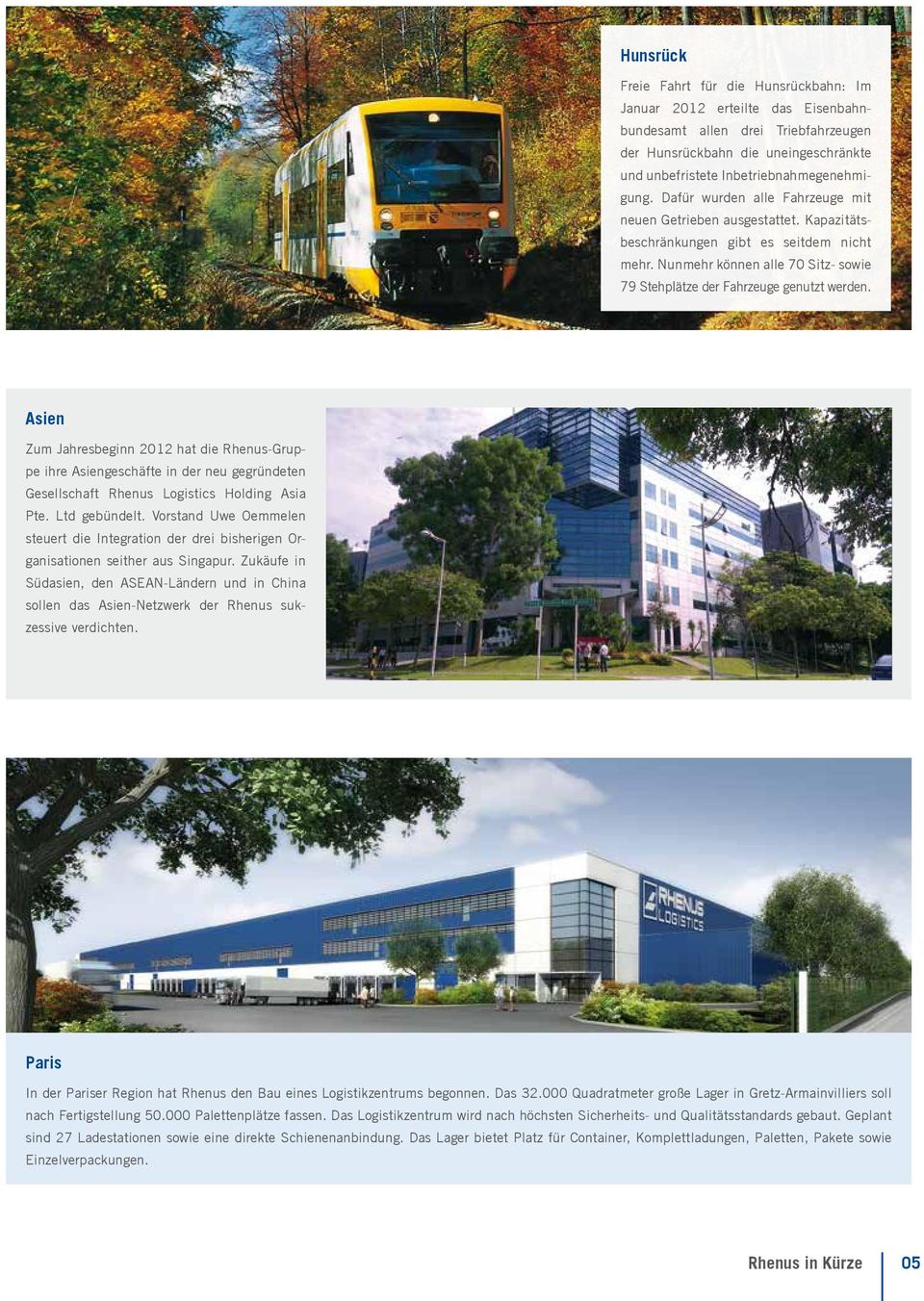 Asien Zum Jahresbeginn 2012 hat die Rhenus-Gruppe ihre Asiengeschäfte in der neu gegründeten Gesellschaft Rhenus Logistics Holding Asia Pte. Ltd gebündelt.