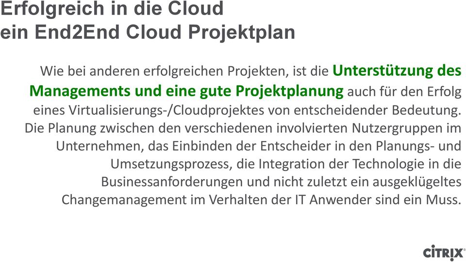 Die Planung zwischen den verschiedenen involvierten Nutzergruppen im Unternehmen, das Einbinden der Entscheider in den Planungs- und