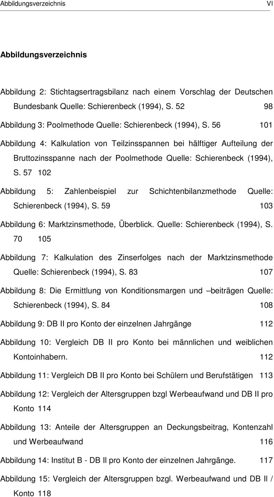 56 101 Abbildung 4: Kalkulation von Teilzinsspannen bei hälftiger Aufteilung der Bruttozinsspanne nach der Poolmethode Quelle: Schierenbeck (1994), S.