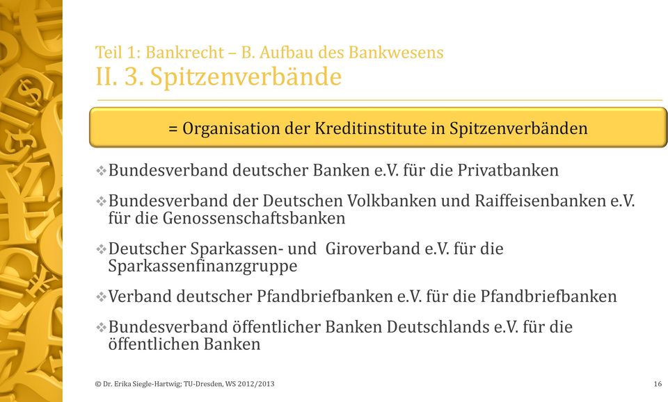 v. für die Genossenschaftsbanken Deutscher Sparkassen- und Giroverband e.v. für die Sparkassenfinanzgruppe Verband deutscher Pfandbriefbanken e.