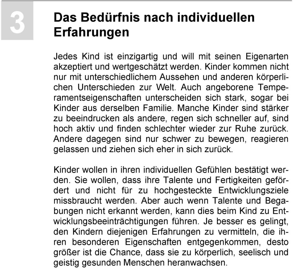 Auch angeborene Temperamentseigenschaften unterscheiden sich stark, sogar bei Kinder aus derselben Familie.