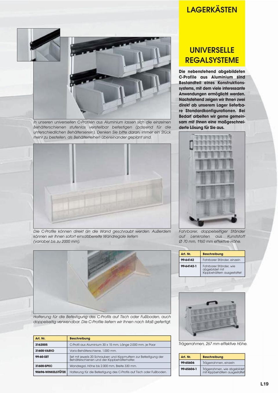 Die nebenstehend abgebildeten C-Profile aus Aluminium sind Bestandteil eines Konstruktionssystems, mit dem viele interessante Anwendungen ermöglicht werden.