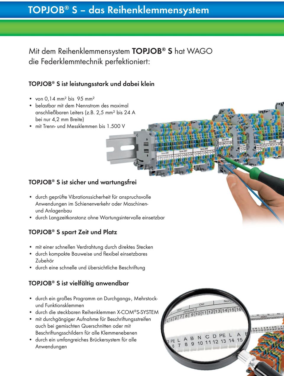 500 V TOPJOB S ist sicher und wartungsfrei durch geprüfte Vibrationssicherheit für anspruchsvolle Anwendungen im Schienenverkehr oder Maschinenund Anlagenbau durch Langzeitkonstanz ohne