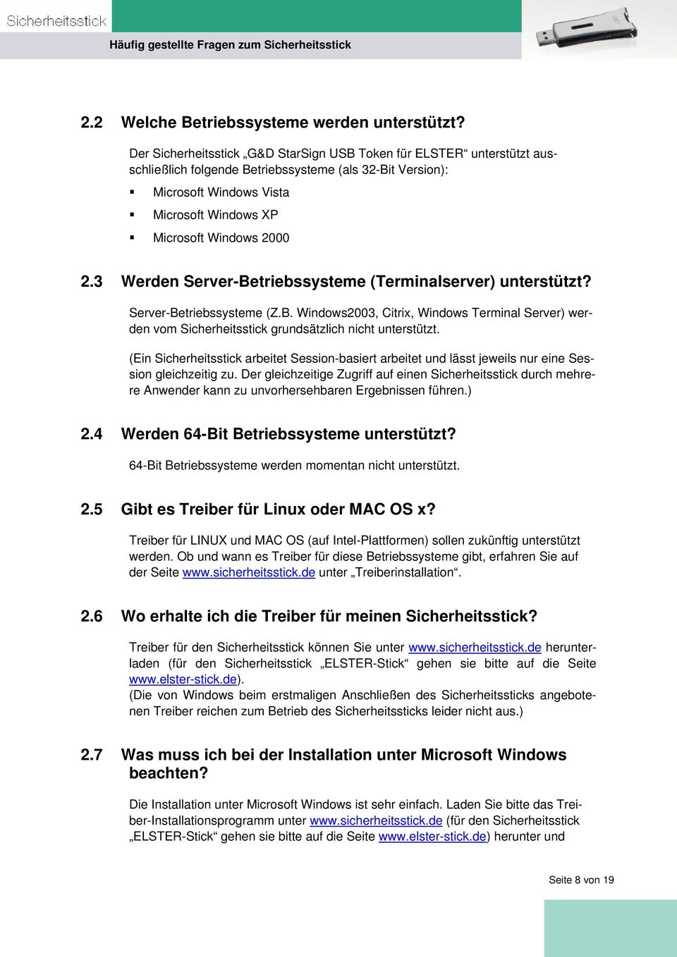 3 Werden Server-Betriebssysteme (Terminalserver) unterstützt? Server-Betriebssysteme (Z.B. Windows2003, Citrix, Windows Terminal Server) werden vom Sicherheitsstick grundsätzlich nicht unterstützt.