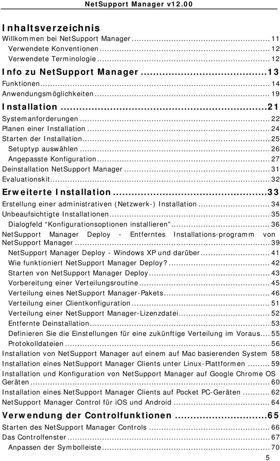 .. 27 Deinstallation NetSupport Manager... 31 Evaluationskit... 32 Erweiterte Installation...33 Erstellung einer administrativen (Netzwerk-) Installation... 34 Unbeaufsichtigte Installationen.