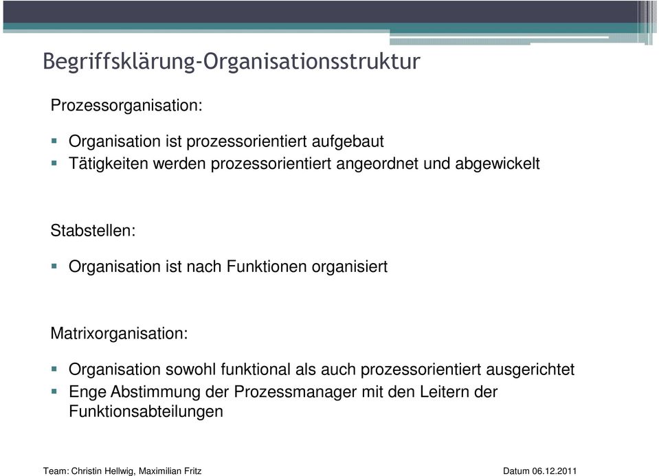 Organisation ist nach Funktionen organisiert Matrixorganisation: Organisation sowohl funktional