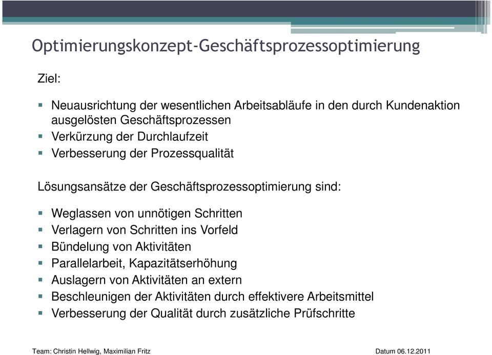 Weglassen von unnötigen Schritten Verlagern von Schritten ins Vorfeld Bündelung von Aktivitäten Parallelarbeit, Kapazitätserhöhung