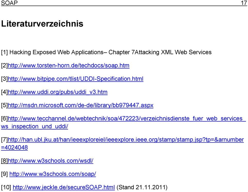 aspx [6]http://www.tecchannel.de/webtechnik/soa/472223/verzeichnisdienste_fuer_web_services_ ws_inspection_und_uddi/ [7]http://han.ubl.jku.