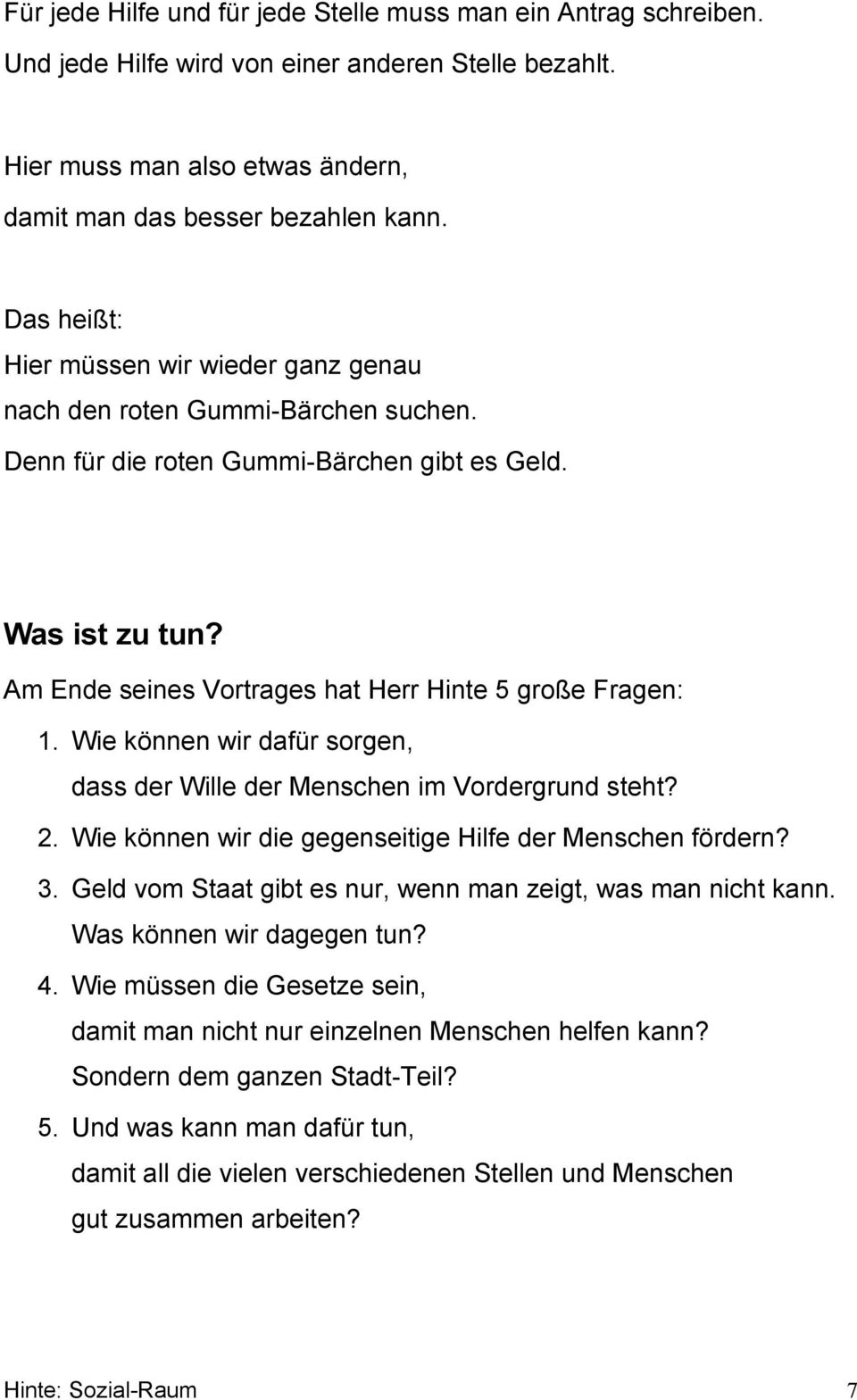 Am Ende seines Vortrages hat Herr Hinte 5 große Fragen: 1. Wie können wir dafür sorgen, dass der Wille der Menschen im Vordergrund steht? 2. Wie können wir die gegenseitige Hilfe der Menschen fördern?