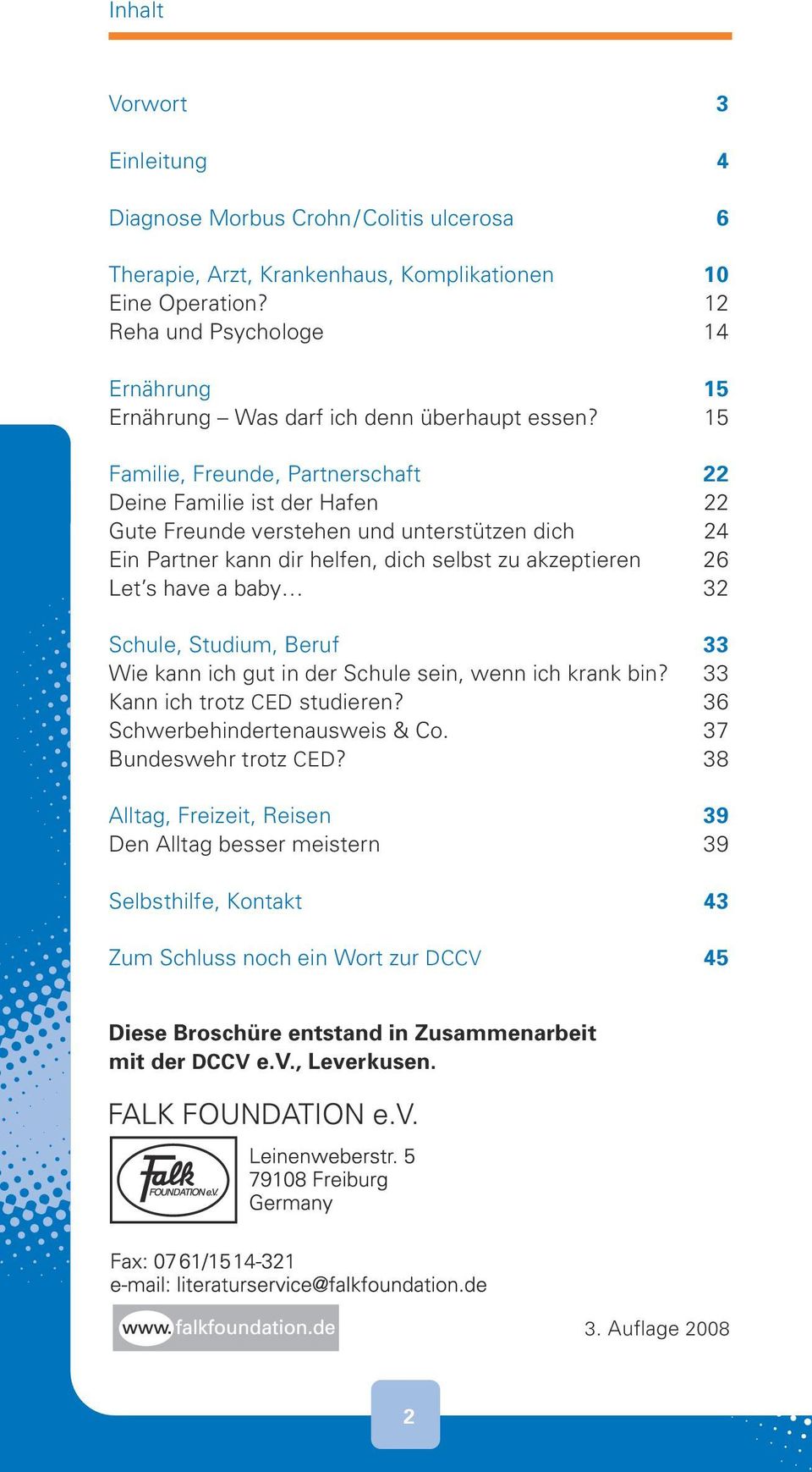 15 Familie, Freunde, Partnerschaft 22 Deine Familie ist der Hafen 22 Gute Freunde verstehen und unterstützen dich 24 Ein Partner kann dir helfen, dich selbst zu akzeptieren 26 Let s have a baby 32