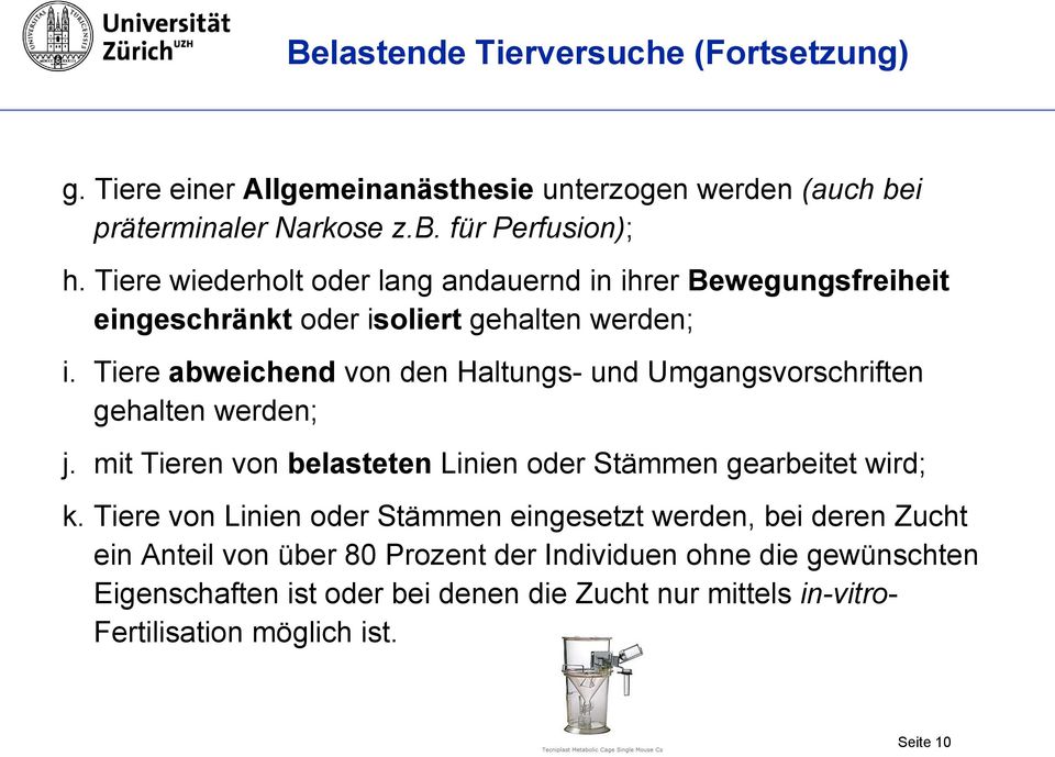 Tiere abweichend von den Haltungs- und Umgangsvorschriften gehalten werden; j. mit Tieren von belasteten Linien oder Stämmen gearbeitet wird; k.