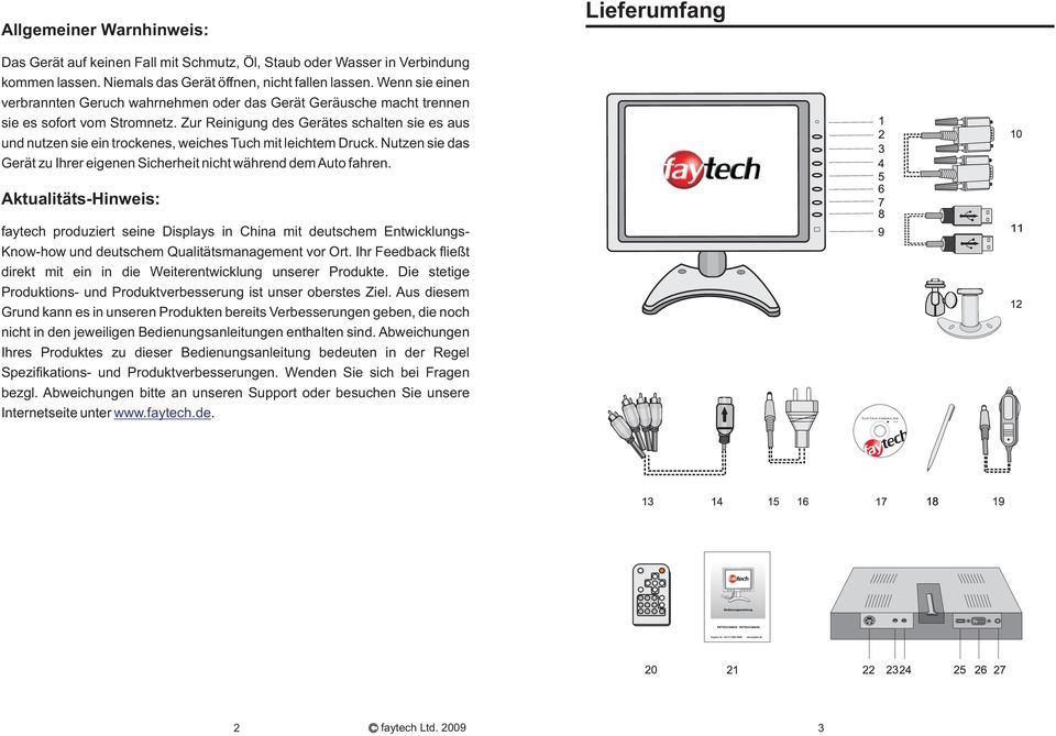 Zur Reinigung des Gerätes schalten sie es aus und nutzen sie ein trockenes, weiches Tuch mit leichtem Druck. Nutzen sie das Gerät zu Ihrer eigenen Sicherheit nicht während dem Auto fahren.