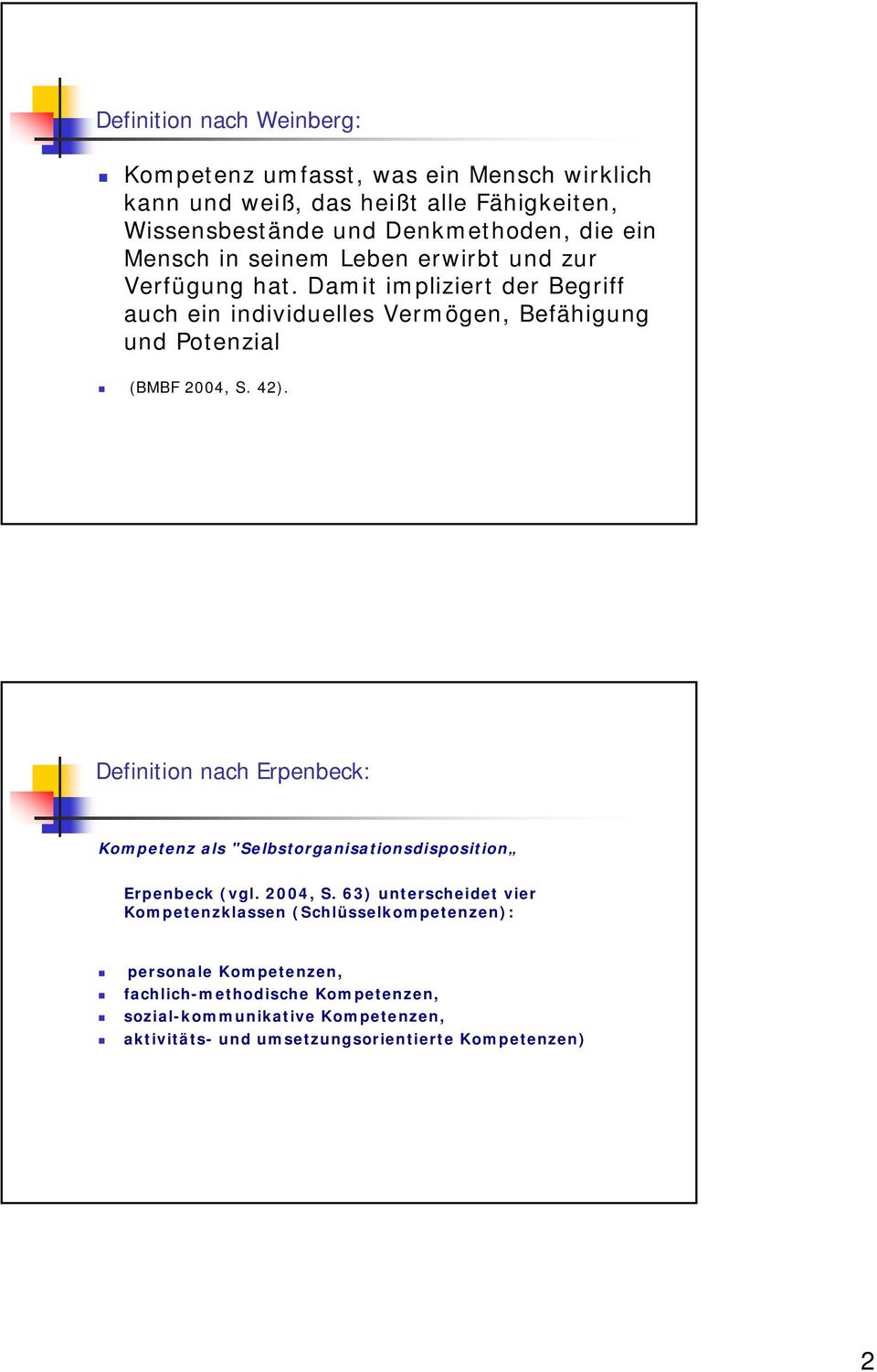 42). Definition nach Erpenbeck: Kompetenz als "Selbstorganisationsdisposition Erpenbeck (vgl. 2004, S.