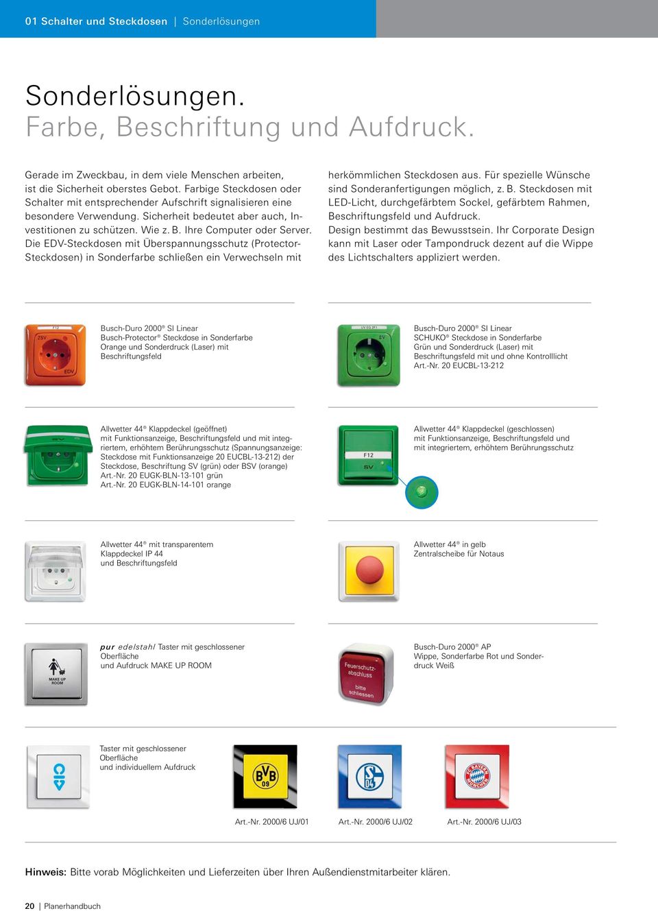 Die EDV-Steckdosen mit Überspannungsschutz (Protector- Steckdosen) in Sonderfarbe schließen ein Verwechseln mit herkömmlichen Steckdosen aus.