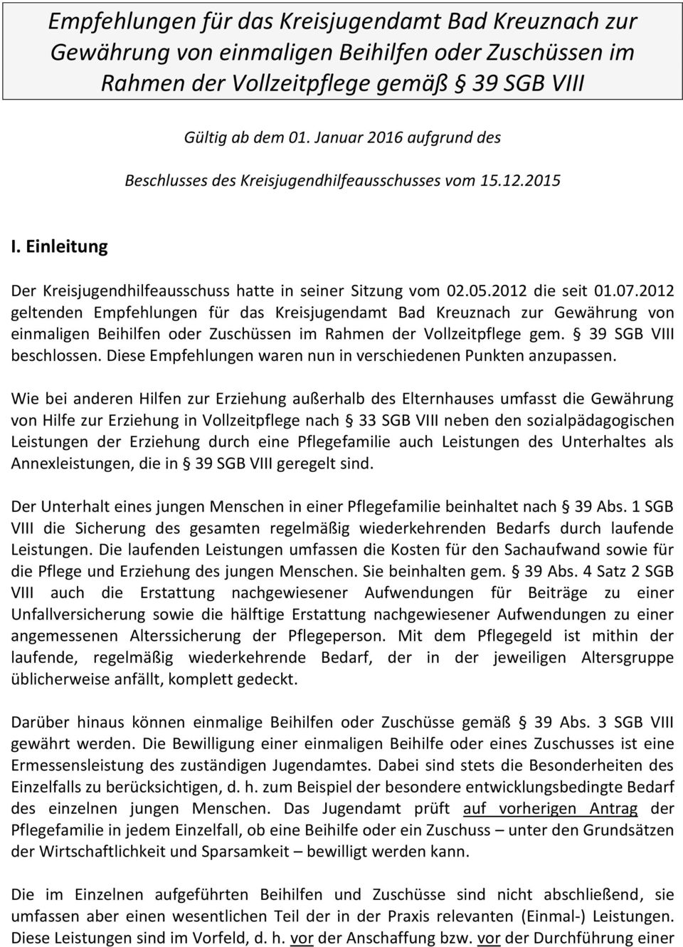 2012 geltenden Empfehlungen für das Kreisjugendamt Bad Kreuznach zur Gewährung von einmaligen Beihilfen oder Zuschüssen im Rahmen der Vollzeitpflege gem. 39 SGB VIII beschlossen.