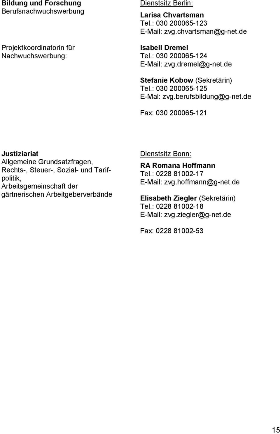 de Fax: 030 200065-121 Justiziariat Allgemeine Grundsatzfragen, Rechts-, Steuer-, Sozial- und Tarifpolitik, Arbeitsgemeinschaft der gärtnerischen Arbeitgeberverbände