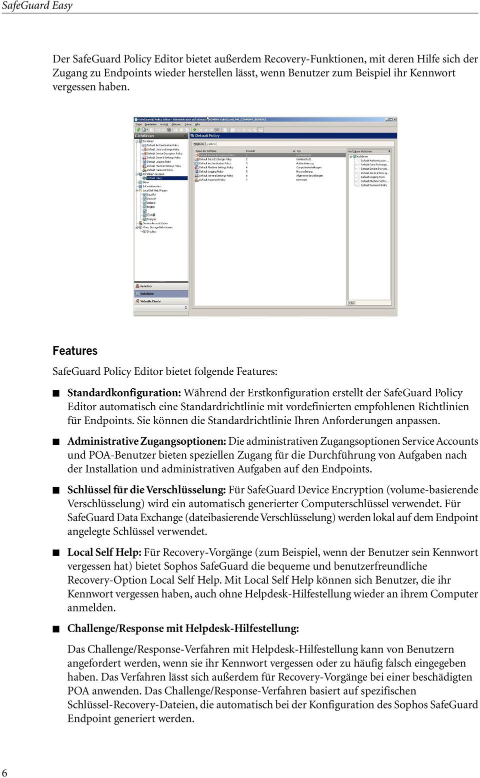 Features SafeGuard Policy Editor bietet folgende Features: Standardkonfiguration: Während der Erstkonfiguration erstellt der SafeGuard Policy Editor automatisch eine Standardrichtlinie mit