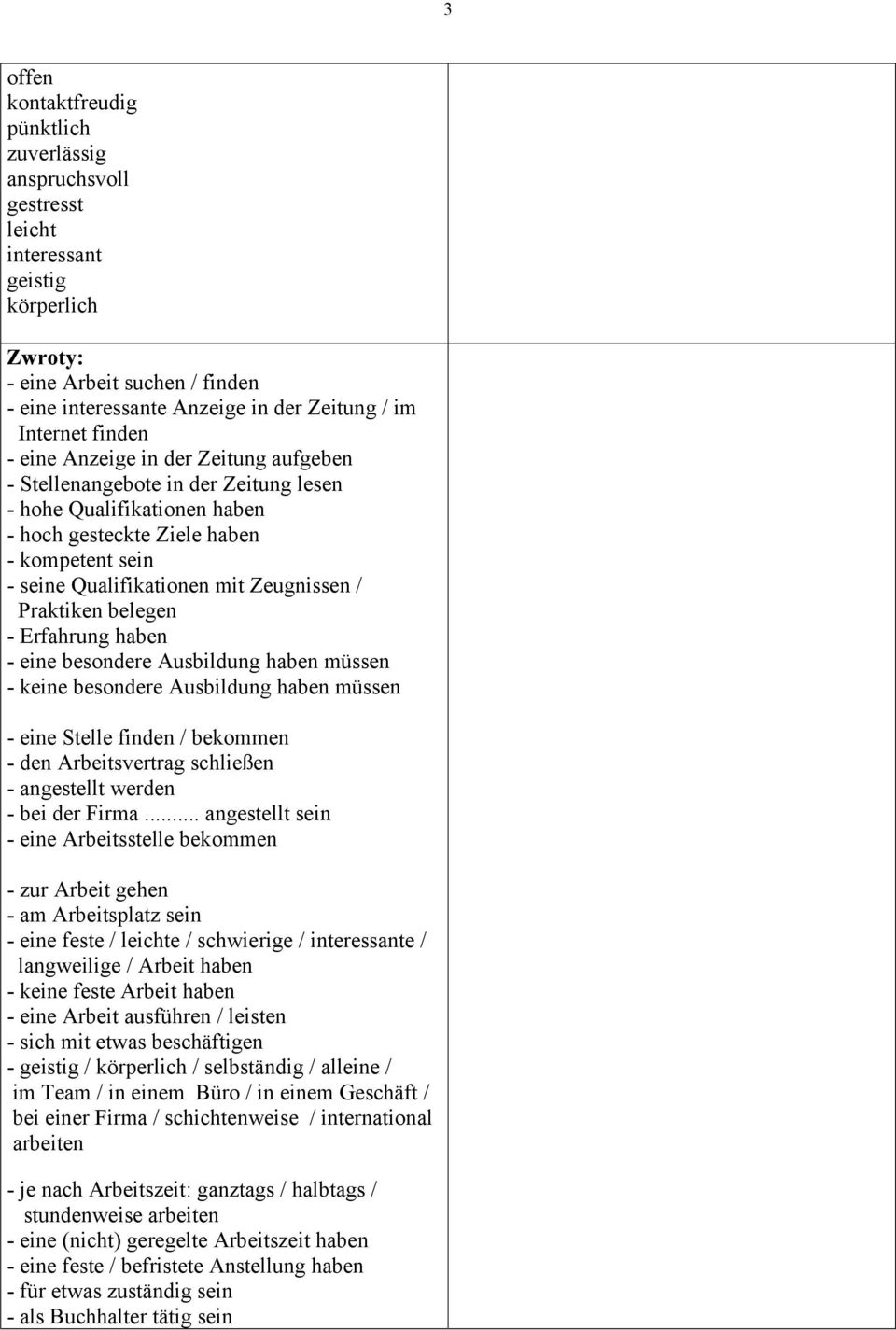 Zeugnissen / Praktiken belegen - Erfahrung haben - eine besondere Ausbildung haben müssen - keine besondere Ausbildung haben müssen - eine Stelle finden / bekommen - den Arbeitsvertrag schließen -