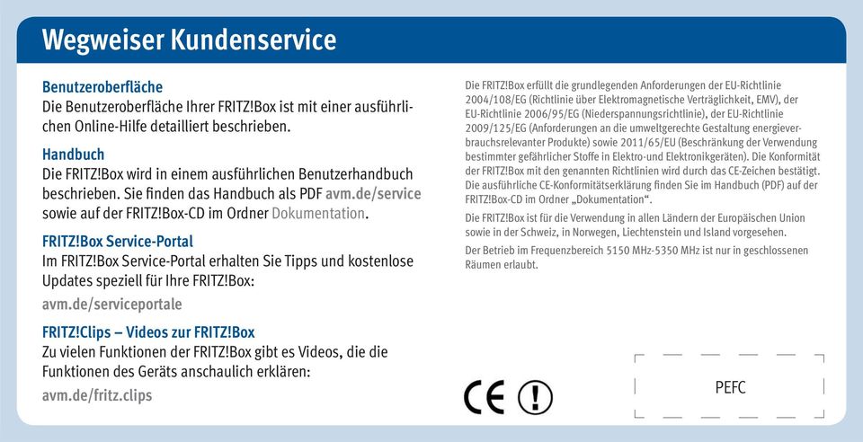 Box Service-Portal erhalten Sie Tipps und kostenlose Updates speziell für Ihre FRITZ!Box: avm.de/serviceportale FRITZ!Clips Videos zur FRITZ!Box Zu vielen Funktionen der FRITZ!